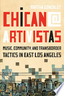 Chican@ artivistas : music, community, and transborder tactics in East Los Angeles /
