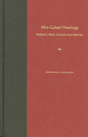 Afro-Cuban theology : religion, race, culture, and identity /