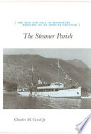 The steamer parish : the rise and fall of missionary medicine on an African frontier /