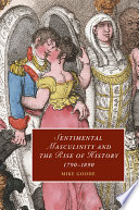 Sentimental masculinity and the rise of history, 1790-1890 /