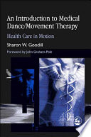 An introduction to medical dance/movement therapy : health care in motion /