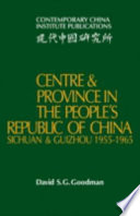 Centre and province in the People's Republic of China : Sichuan and Guizhou, 1955-1965 /