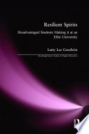 Resilient spirits : disadvantaged students making it at an elite university /