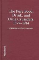 The pure food, drink, and drug crusaders, 1879-1914 /