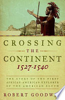 Crossing the continent, 1527-1540 : the story of the first African-American explorer of the American South /