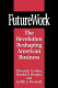 Futurework : the revolution reshaping American business /