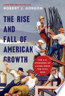 The rise and fall of American growth : the U.S. standard of living since the Civil War /