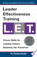 Leader effectiveness training, L.E.T. : proven skills for leading today's business into tomorrow /