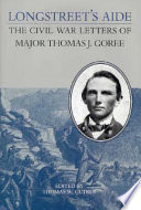 Longstreet's aide : the Civil War letters of Major Thomas J. Goree /