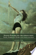 Italian fascism and the female body : sport, submissive women and strong mothers /
