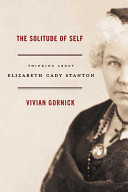 The solitude of self : thinking about Elizabeth Cady Stanton /