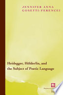 Heidegger, Hölderlin, and the subject of poetic language : toward a new poetics of dasein /