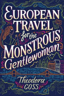 European travel for the monstrous gentlewoman /