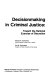 Decision-making in criminal justice : toward the rational exercise of discretion /