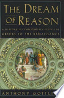 The dream of reason : a history of western philosophy from the Greeks to the Renaissance /