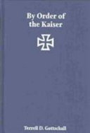 By order of the Kaiser : Otto von Diederichs and the rise of the Imperial German Navy, 1865-1902 /