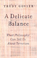 A delicate balance : what philosophy can tell us about terrorism /