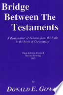 Bridge between the Testaments : a reappraisal of Judaism from the Exile to the birth of Christianity /