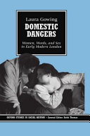 Domestic dangers : women, words, and sex in early modern London /