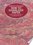 How to marbleize paper : step-by-step instructions for 12 traditional patterns /