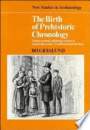 The birth of prehistoric chronology : dating methods and dating systems in nineteenth-century Scandinavian archaeology /