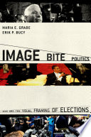 Image bite politics : news and the visual framing of elections /