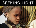 Seeking light : portraits of humanitarian action in war /