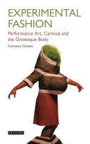 Experimental fashion : performance art, carnival and the grotesque body /