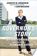 A governor's story : the fight for jobs and America's economic future /