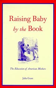 Raising baby by the book : the education of American mothers /
