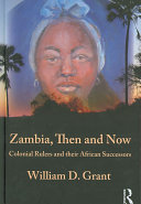 Zambia, then and now : colonial rulers and their African successors /