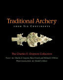 Traditional archery from six continents : the Charles E. Grayson Collection /