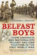 Belfast Boys : how Unionists and Nationalists fought and died together in the First World War /