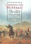Crossing the Buffalo : the Zulu War of 1879 /