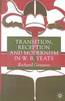 Transition, reception and modernism in W.B. Yeats /
