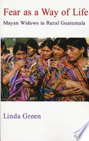 Fear as a way of life : Mayan widows in rural Guatemala /