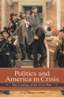 Politics and America in crisis : the coming of the Civil War /