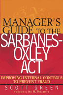 Manager's guide to the Sarbanes-Oxley Act : improving internal controls to prevent fraud /