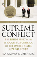 Supreme Conflict : the inside story of the struggle for the control of the United States Supreme Court /