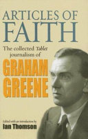 Articles of faith : the collected Tablet journalism of Graham Greene /