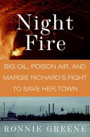 Night fire : big oil, poison air, and Margie Richard's fight to save her town /