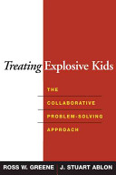 Treating explosive kids : the collaborative problem-solving approach /