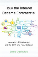 How the Internet became commercial : innovation, privatization, and the birth of a new network /