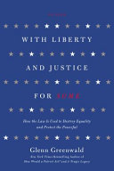 With liberty and justice for some : how the law is used to destroy equality and protect the powerful /