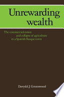 Unrewarding wealth : the commercialization and collapse of agriculture in a Spanish Basque town /