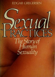 Sexual practices : the story of human sexuality /