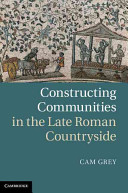 Constructing communities in the late Roman countryside /