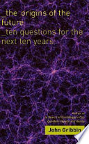 The origins of the future : ten questions for the next ten years /