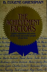 The achievement factors : candid interviews with some of the most successful people of our time /