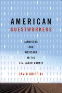 American guestworkers : Jamaicans and Mexicans in the U.S. labor market /
